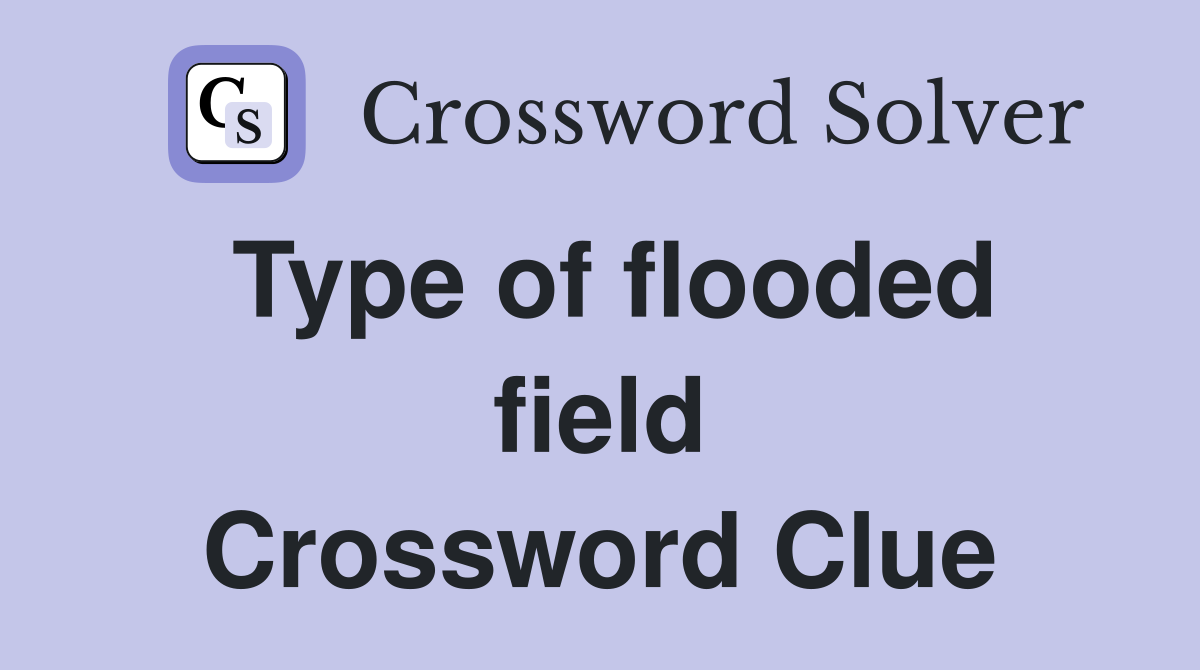 Type of flooded field Crossword Clue Answers Crossword Solver